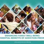 ENHANCING FAMILY WELL-BEING: THE ESSENTIAL BENEFITS OF ADDICTION PREVENTION